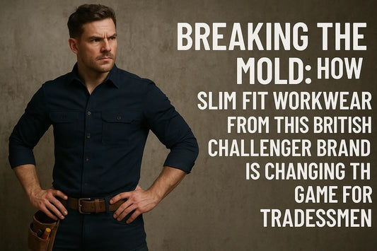 Breaking the Mold: How Slim Fit Workwear from This British Challenger Brand is Changing the Game for Tradesmen